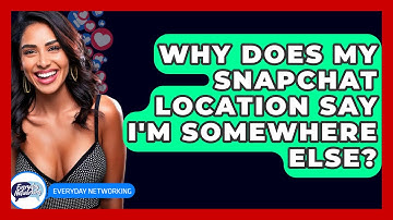 Why Does My Snapchat Location Say I