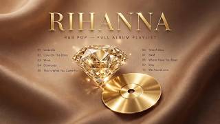 Rihanna Best Songs Playlist - Full Album - Greatest Hits - Diamonds, Umbrella, Work, Stay