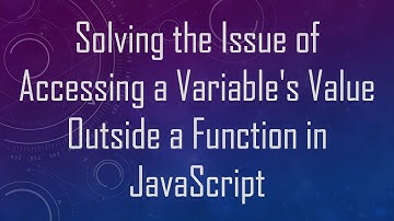 Solving the Issue of Accessing a Variable