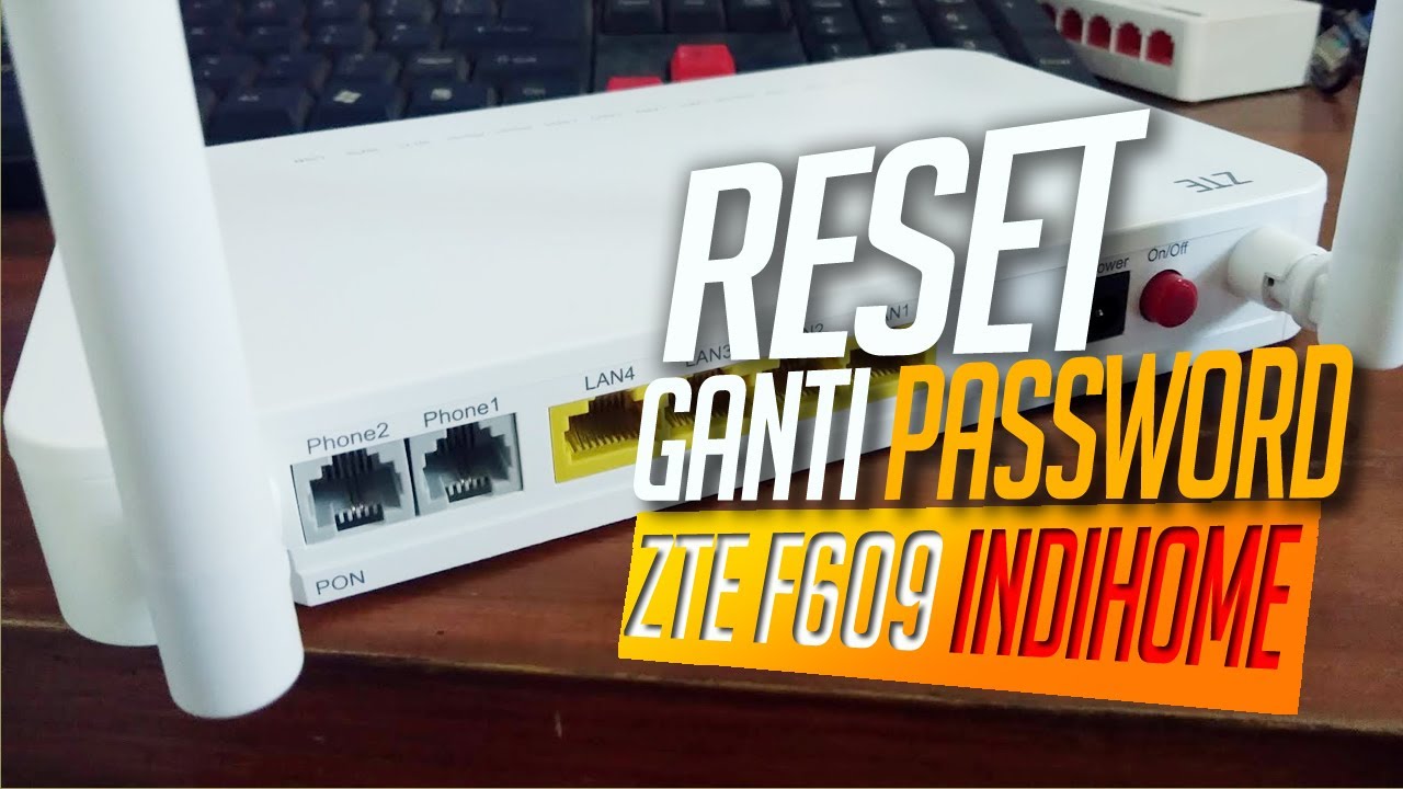 Featured image of post Reset Zte F609 Indihome Modem yang sering digunakan untuk pelanggan setia indihome modem zte f660