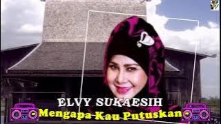 Elvy Sukaesih - Mengapa Kau Putuskan
