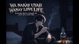 🎤 WANAKAY UYAB WANAY LOVE LIFE - Karaoke Bisaya Version of “Love Of A Lifetime”