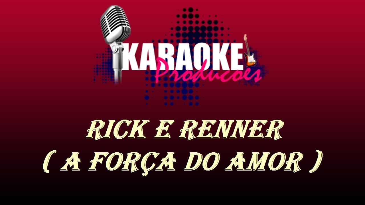 RICK E RENNER - A FORÇA DO AMOR ( KARAOKE ) - YouTube