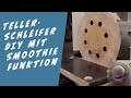 Tellerschleifer aus Mixer DIY selber bauen mit Smoothie Funktion und Geschwindigkeitsregulierung