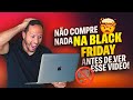 NÃO COMPRE NADA NA BLACK FRIDAY ANTES DE VER ESSE VÍDEO! Como aproveitar essa black da melhor forma!