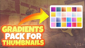 Best Ever Gradient Pack Of 2021 For Android & IOS | Gradient Pack For Thumbnails |