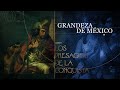 Grandeza de México | Presagios de la Conquista