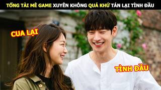 [Review Phim] Tổng Tài Mê Game Xuyên Không Quá Khứ Tán Lại Tình Đầu | Lani Review Phim Hàn