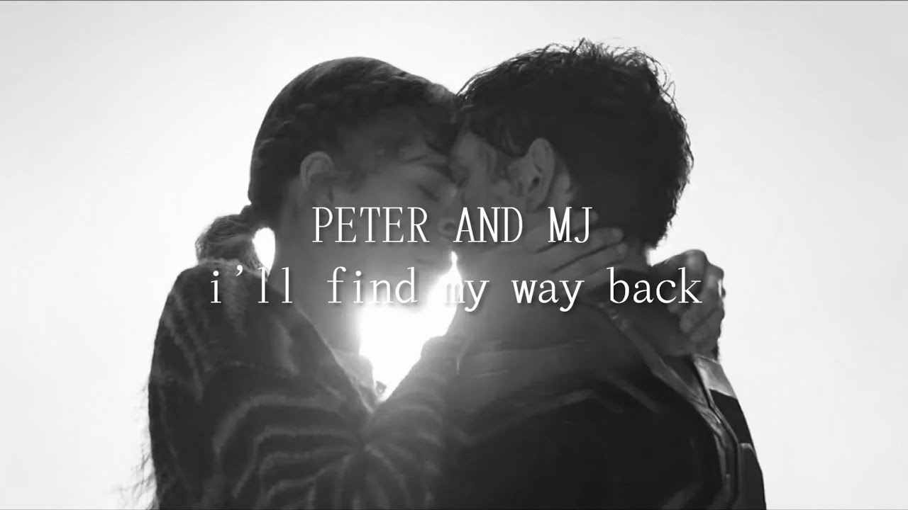 Peter and MJ || “I’ll find my way back to you.”