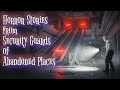 Horror Stories from Security Guards of Abandoned Places.