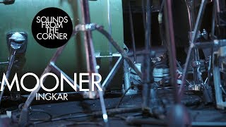Mooner - Ingkar | Sounds From The Corner Live #37
