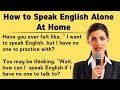 How to Speak English Alone || My Powerful Story || Graded Reader || Improve Your English ✅️