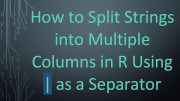 How to Split Strings into Multiple Columns in R Using | as a Separator