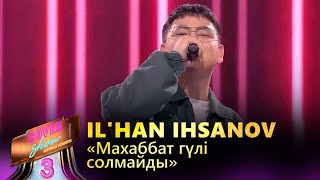 IL'HAN IHSANOV - «Махаббат гүлі солмайды» / COVER SHOW 3 / КАВЕР ШОУ 3