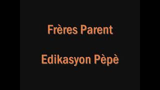 Edikasyon pèpè | Les Frères Parent