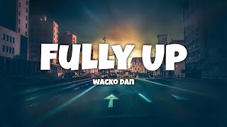 Wacko Dan - Fully Up Lyrics