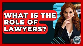 What Is The Role Of Lawyers? - Law School Prep Hub