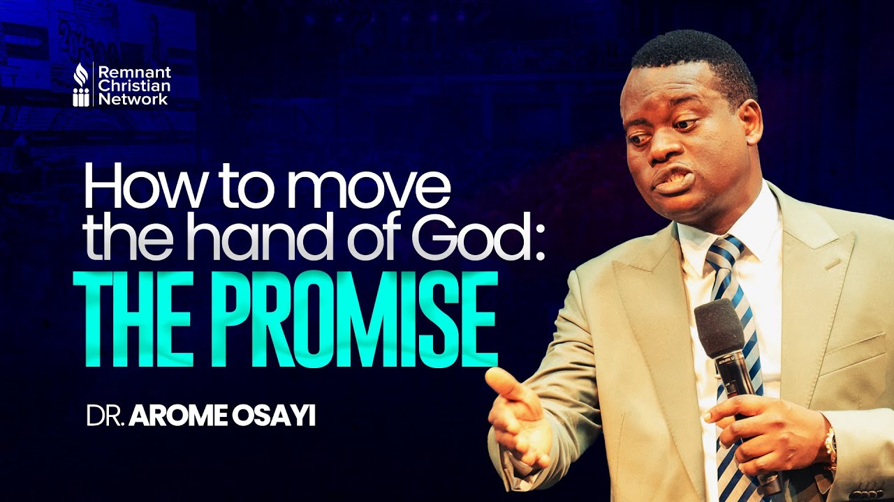 HOW TO MOVE THE HAND OF GOD: THE PROMISE - DR. AROME OSAYI - YouTube