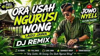 ORA USAH NGURUSI WONG 🔥 Lagu Jawa DJ Remix Full Bass Terbaru 2026 | Viral Tiktok | Jowo Nyell