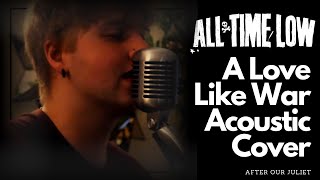 All Time Low - A Love Like War (Acoustic Cover Music Video)