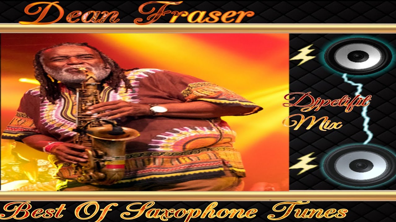 Dean Fraser Best Of Saxophone Tunes Mix By Djpetifit.
