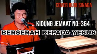 kidung Jemaat 364 - Berserah Kepada Yesus ( Cover Budi Sinaga)