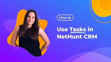 Getting Things Done: How to use Tasks in NetHunt CRM