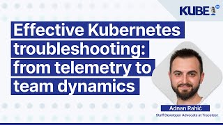 Effective Kubernetes troubleshooting: from telemetry to team dynamics, with Adnan Rahić | KubeFM