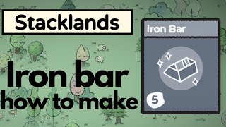 How to make an iron bar | Stacklands Information