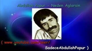 Abdullah Papur - Neden Ağlarsın Resimi