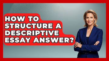 How To Structure A Descriptive Essay Answer? - Ultimate Study Hacks