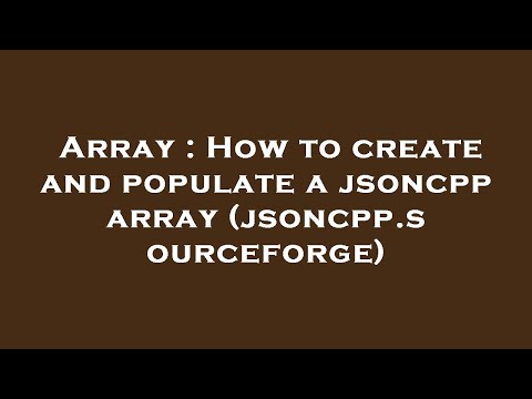 Array : How to create and populate a jsoncpp array (jsoncpp.sourceforge)