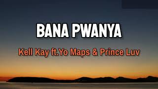 Kell Kay - BANA PWANYA [Feat. Yo Maps \u0026 Prince Luv] (Lyrics)