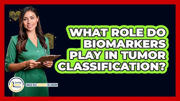 What Role Do Biomarkers Play In Tumor Classification? - Oncology Support Network