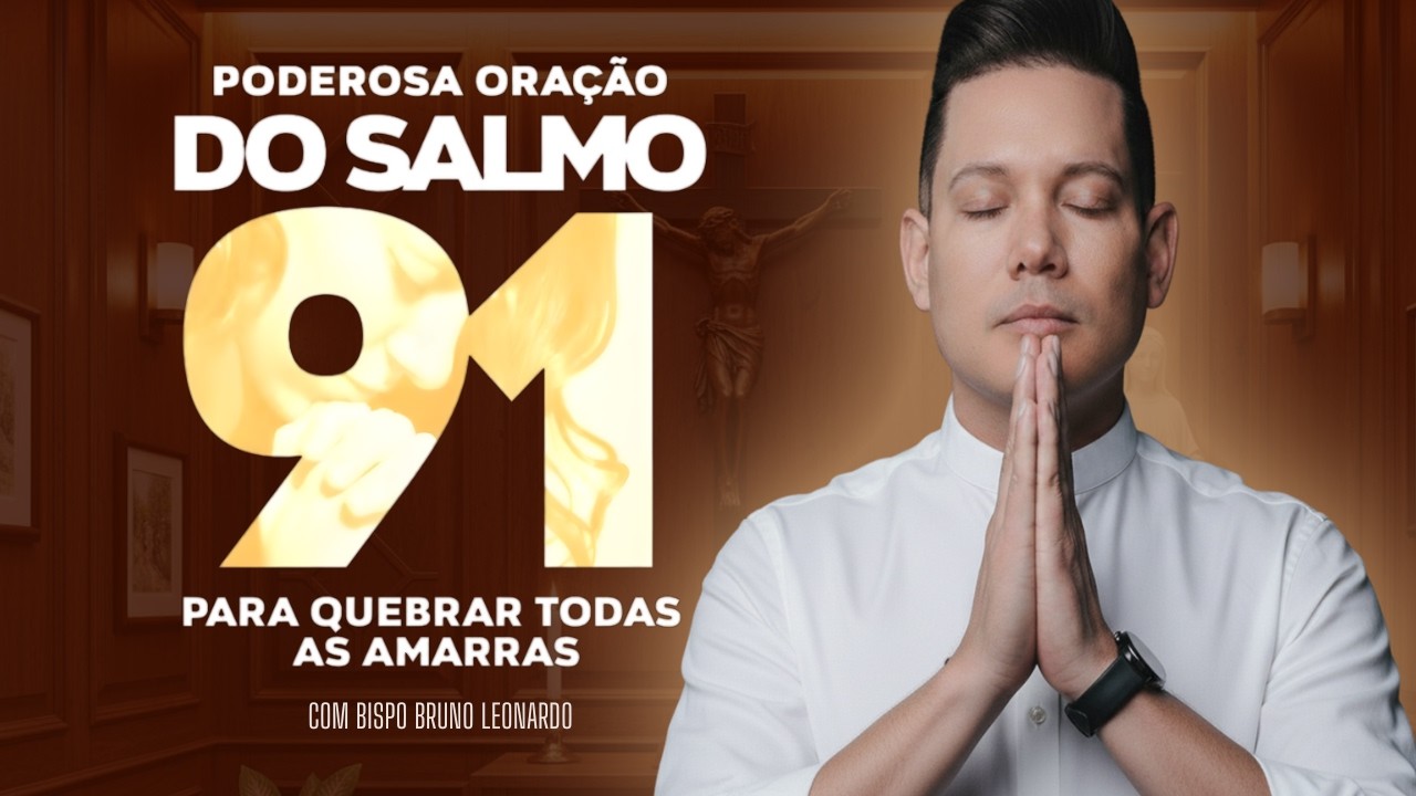 PODEROSA ORAÇÃO DO SALMO 91 PARA QUEBRAR TODAS AS AMARRAS