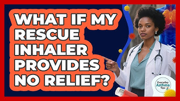 What If My Rescue Inhaler Provides No Relief?