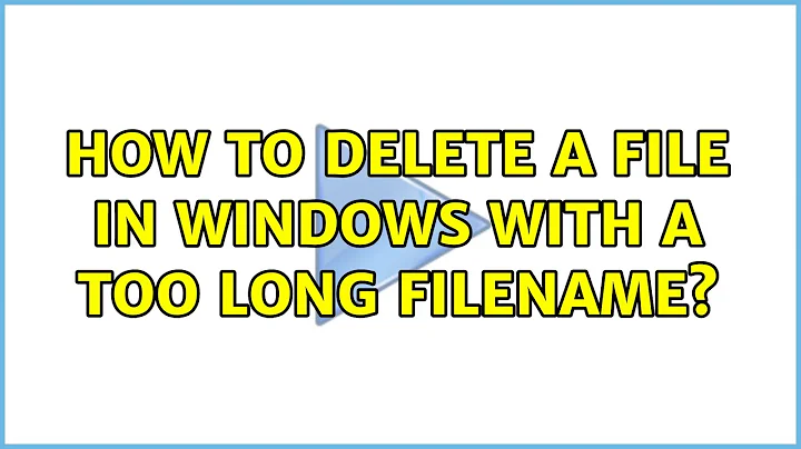 How to delete a file in Windows with a too long filename? (8 Solutions!!)