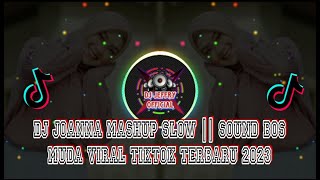 DJ JOANNA MASHUP SLOW || SOUND BOS MUDA VIRAL TIKTOK TERBARU 2023