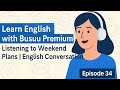 تعلم الإنجليزية مع Busuu Premium: الاستماع لخطط نهاية الأسبوع (الحلقة 34) | محادثة إنجليزية