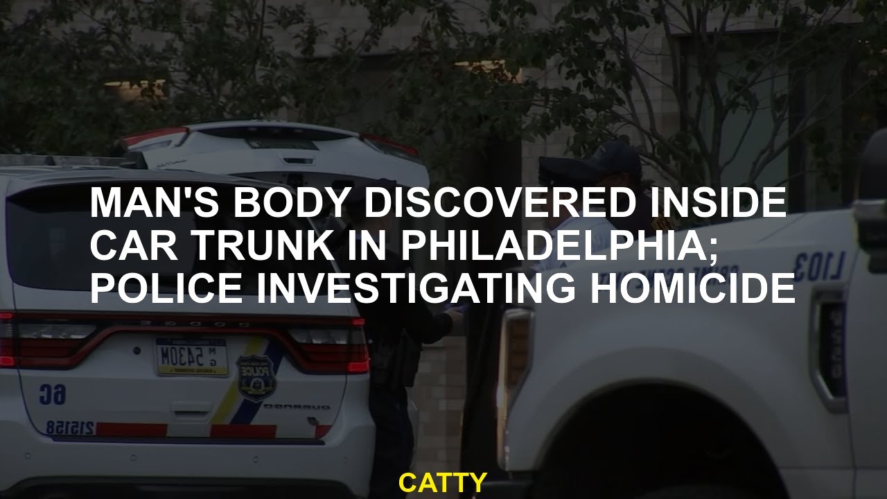 Man's body discovered inside car trunk in Philadelphia; police ...