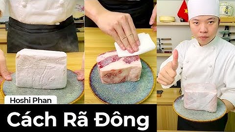 Rã Đông Đúng Cách Chuẩn Tươi Ngon - Chef Hoshi Phan