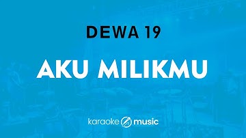 Aku Milikmu - Dewa 19 (KARAOKE VERSION)