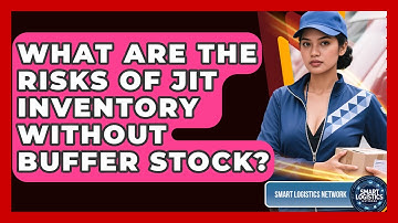 What Are The Risks Of JIT Inventory Without Buffer Stock? - Smart Logistics Network
