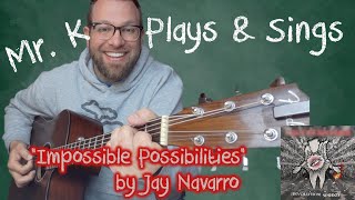 Impossible Possibilities by Jay Navarro - Mr. K Plays and Sings