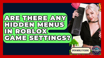 Are There Any Hidden Menus In Roblox Game Settings? - Open World Tycoons