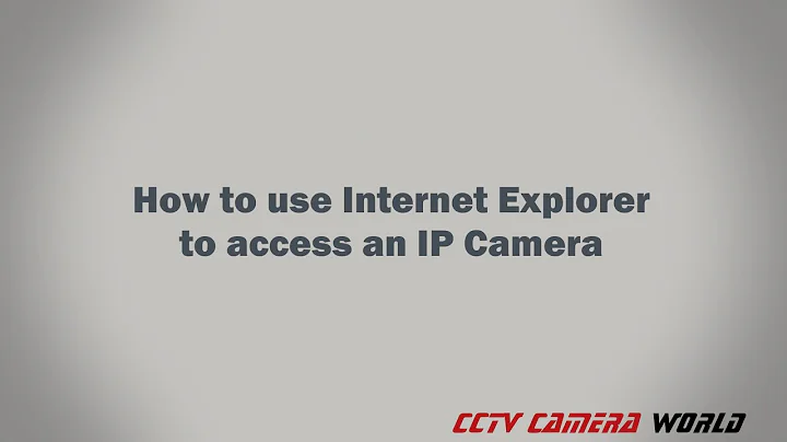 How to use Internet Explorer to access an IP Camera