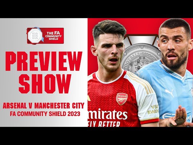 Preview Show FA Community Shield 2023 Arsenal v Manchester City