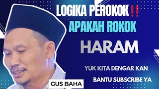 NGAJI GUS BAHA/ LOGIKA PEROKOK!! APAKAH ROKOK HARAM.. Ngaji yuk