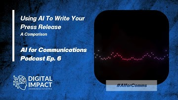 Podcast Ep. 6 - Using AI To Write Your Press Release: A Comparison #aiforcomms