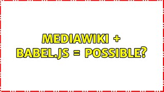 Mediawiki + Babel.js = Possible